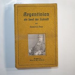 Arent, Alfred  Argentinien ein Land der Zukunft 