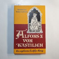 Schoen, Wilhelm von  Alfons X. von Kastilien : Ein ungekrnter dt. Knig 