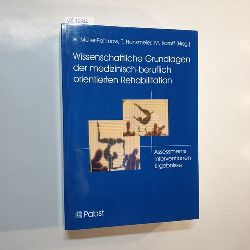 Mller-Fahrnow, Werner [Hrsg.]  Wissenschaftliche Grundlagen der medizinisch-beruflich orientierten Rehabilitation : Assessments, Interventionen, Ergebnisse 