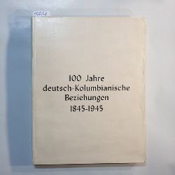 WOLFF, Reinhard  100 Jahre deutsch-kolumbianische Beziehungen 1845-1945 