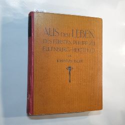 Haller, Johannes  Aus dem Leben des Frsten Philipp zu Eulenburg-Hertefeld 