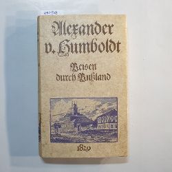 Humboldt, Alexander v.  Reisen durch Ruland. 1829. Aufgezeichnet von Hanno Beck. 