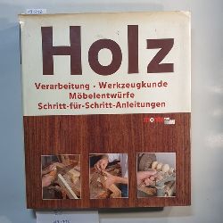 Maschek-Schneider, Hans-Joachim [Hrsg.]  Holz : Verarbeitung, Werkzeugkunde, Mbelentwrfe ; Schritt-fr-Schritt-Anleitungen 