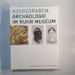 Jung, Patrick  Ausgegraben : Archologie im Ruhr Museum 