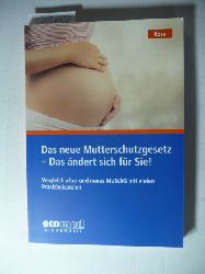 Rose, Edgar  Das neue Mutterschutzgesetz - Das ndert sich fr Sie : Vergleich altes und neues MuSchG mit vielen Praxisbeispielen 