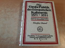 Lepsius, Johannes et al. (Hrsg.)  Amtliche Aktenstcke zur Geschichte der Europischen Politik 1871-1914. 5. Band Neue Verwickelungen im Osten 