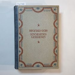 Ochs, Siegfried  Geschehenes, Gesehenes 