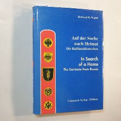 Walth, Richard H.  Auf der Suche nach Heimat : die Russlanddeutschen = In search of a home 