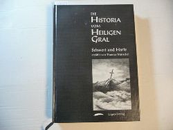 Mrschel, Thomas ; Schneidewind, Ulrike [Ill.]  Die Historia vom Heiligen Gral. Band 1 : Schwert und Harfe : worinnen nebst anderem berichtet wird von Begebenheiten zu Zeiten seiner heiligsten Majestt Arthurus, des Sohnes der Pferde und Knigs von Loegrien, Cornwall, Albany und Cambria 