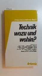 Fischer, Hardi [Hrsg.]  Technik wozu und wohin? : (Interdisziplinre Vortragsreihe d. Eidgenss. Techn. Hochsch. Zrich u.d. Univ. Zrich, Sommer 1980) 