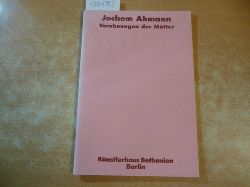 Ahmann, Jochem  Jochem Ahmann : Vorahnungen der Mtter : Knstlerhaus Bethanien 