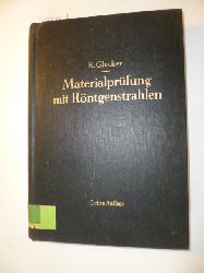 Glocker, Richard  Materialprfung bei Rntgenstrahlen unter besonderer Bercksichtigung der Rntgenmetallkunde - mit 349 Abb. 