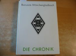 Aretz, Markus, Giebeler, Stephan, Kreuels, Elmar  VfL Borussia Mnchengladbach: Die Chronik 