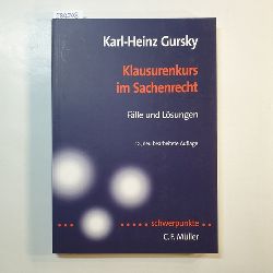 Gursky, Karl-Heinz   Klausurenkurs im Sachenrecht : Flle und Lsungen nach hchstrichterlichen Entscheidungen 