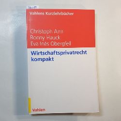 Christoph Ann ; Ronny Hauck ; Eva Ins Obergfell  Wirtschaftsprivatrecht kompakt 