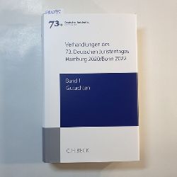   Verhandlungen des 73. Deutschen Juristentages Hamburg 2020 / Bonn 2022 Bd. I: Gutachten (Teile A - G + CD) 