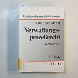 Schmitt Glaeser, Walter   Verwaltungsprozerecht : Kurzlehrbuch mit Systematik zur Fallbearbeitung. Mitbegr. von Oskar Tschira 