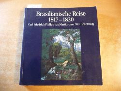 Helbig, Jrg [Hrsg.] ; Fittkau, Ernst Josef  Brasilianische Reise 1817 - 1820 : Carl Friedrich Philipp von Martius zum 200. Geburtstag 