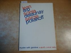 Muse Rath (Hrsg.)  jean arp - sonia delaunay - serge poliakoff - muse rath genve 4 avril-3 mai 1964. 