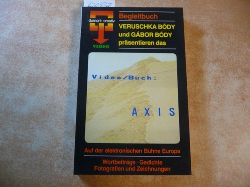 Bdy, Veruschka / Body, Gabor [Hrsg.]  AXIS. Auf der elektronischen Bhne Europas. Wortbeitrge - Gedichte - Fotografien und Zeichnungen (Begleitbuch zum Video) 