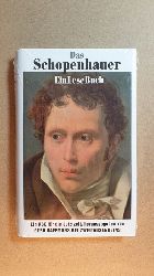 Schopenhauer, Arthur ; Haffmans, Gerd [Hrsg.]  Das Schopenhauer-EinLeseBuch : ein ABC fr die Jetztzeit aus dem handschriftlichen Nachla, nebst einem Anhang, der die Kritik der korrupten Vernunft enthlt 