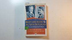 George Bernard Shaw, Alfred Douglas (Autoren) Mary Hyde (Herausgeber)  Bernard Shaw and Alfred Douglas A Correspondence 