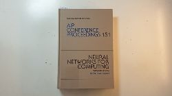 Denker, John S. [Hrsg.]  Neural networks for computing : Snowbird, UT, 1986 (AIP Conference Proceedings ; 151) 