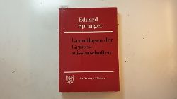 Spranger, Eduard [Verfasser] ; Bhr, Hans Walter  Spranger, Eduard: Gesammelte Schriften, Teil: 6., Grundlagen der Geisteswissenschaften 
