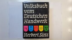 Sinz, Herbert [Verfasser]  Volksbuch vom deutschen Handwerk 