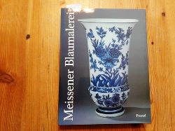 Arnold, Klaus-Peter [Hrsg.]  Meissener Blaumalerei aus drei Jahrhunderten : (anlsslich der Ausstellung   Meissener Blaumalerei aus Drei Jahrhunderten   in der Porzellansammlung Dresden (3.3. - 29.7.1989) und im Museum fr Kunst und Gewerbe, Hamburg (15.9. - 12.11.1989)) 