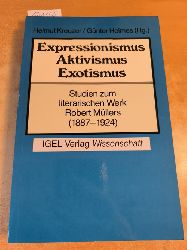 Kreuzer Helmut, Helmes Gnter (Hrsg.)  Expressionismus Aktivismus Exotismus - Studien zum literarischen Werk Robert Mllers (1887-1924) 