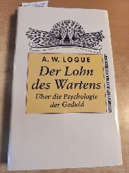 Logue, Alexandra W.  Der Lohn des Wartens. ber die Psychologie der Geduld., Aus dem Amerikanischen bersetzt von Angelika Hildebrandt. 