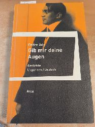 Ady, Endre (Verfasser); Droste, Wilhelm (bersetzer, Verfasser eines Nachworts, Hrsg.)  Gib mir deine Augen Gedichte ; ungarisch, deutsch 