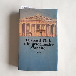 Fink, Gerhard  Die griechische Sprache : eine Einfhrung und eine kurze Grammatik des Griechischen 