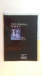 Kier, Hiltrud [Hrsg.]  Archologie in Kln 1. Band / Grabfunde 4. Jahrundert Kln Barbarossaplatz - Das archologische Jahr 1991 Teil: 1 