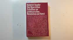 Vogeler, Heinrich  Das neue Leben : ausgewhlte Schriften zur proletarischen Revolution und Kunst 