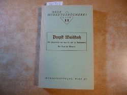 Morgan, Camillo  Propst Waidfroh Ein Jgerroman aus dem 15. und 16.Jahrhundert, der Zeit Maximilians des gromchtig Waydmanns und letzten Ritters. (=Neue Hubertus-Bcherei, Band 11.) 