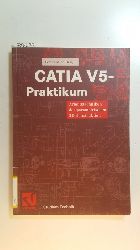 Khler, Peter  CATIA-V5-Praktikum : Arbeitstechniken der parametrischen 3D-Konstruktion 