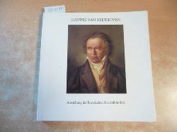 Kaiser, Joachim  Ludwig van Beethoven : 1770 - 1827 ; Ausstellung der Bayerischen Staatsbibliothek Mnchen, September - November 1977 ; Katalog 
