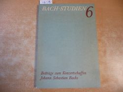 Ahnsehl, Peter / Karl Heller / Hans-Joachim Schulze (Hrsg.)  Bach-Studien 6. Beitrge zum Konzertschaffen Johann Sebastian Bachs 