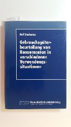 Zacharias, Ralf  Gebrauchsgterbeurteilung von Konsumenten in verschiedenen Verwendungssituationen : ein verhaltenswissenschaftliches Erklrungsmodell und dessen kausalanalytische berprfung 