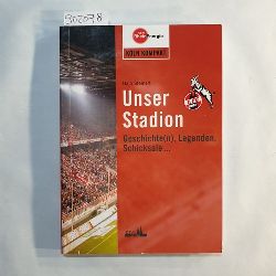 Steinert, Hajo   Unser Stadion: Geschichte(n), Legenden, Schicksale ... 