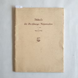 Ficker, Johannes  Bildnisse der Straburger Reformation : Mit Text (Quellen und Forschungen zur Kirchen- und Kulturgeschichte von Elsass und Lothringen ; 4) 