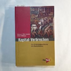 Werner Biermann ; Arno Klnne   Kapital-Verbrechen: zur Kriminalgeschichte des Kapitalismus 