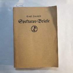 Troeltsch, Ernst.  Spektator-Briefe. Aufstze ber die deutsche Revolution und die Weltpolitik 1918 / 22 