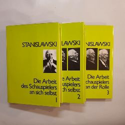 Stanislawski  Die Arbeit des Schauspielers an sich selbst: T. 1., Die Arbeit an sich selbst im schpferischen Prozess des Erlebens +Teil 2. Die Arbeit an sich selbst im schpferischen Prozess des Verkrperns + Fragmente eines Buches (3 BNDE) 