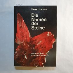 Lschen, Hans  Die Namen der Steine : d. Mineralreich im Spiegel d. Sprache ; mit e. Wrterbuch, enthaltend ber 1300 Namen von Mineralien, Gesteinen, Edelsteinen, Fabel- u. Zaubersteinen 