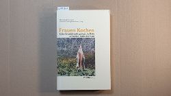 Martina Kaller-Dietrich ; Annemarie Schweighofer-Brauer (Hrsg.)  Frauen kochen : kulturhistorisch-anthropologische Blicke auf Kchin, Kche und Essen 