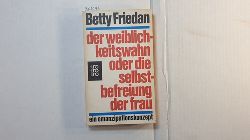 Friedan, Betty   Der Weiblichkeitswahn oder Die Selbstbefreiung der Frau : Ein Emanzipationskonzept 