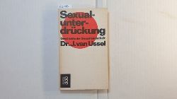 Ussel, Jos van  Sexualunterdrckung : Geschichte d. Sexualfeindschaft 